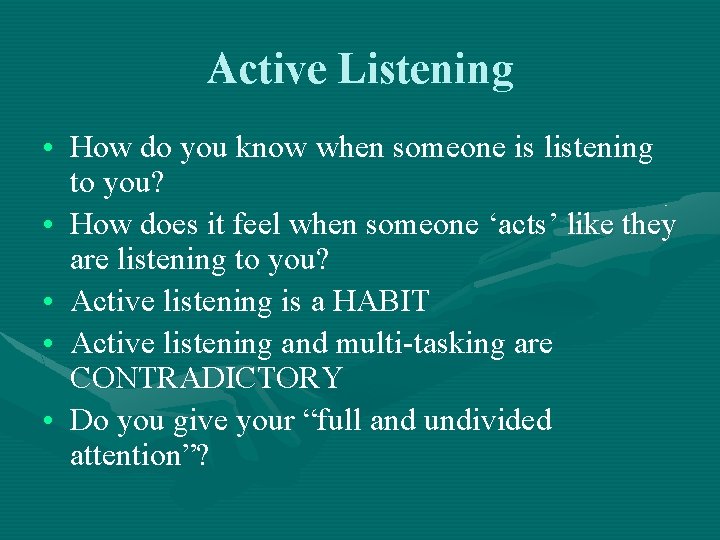 Active Listening • How do you know when someone is listening to you? •
