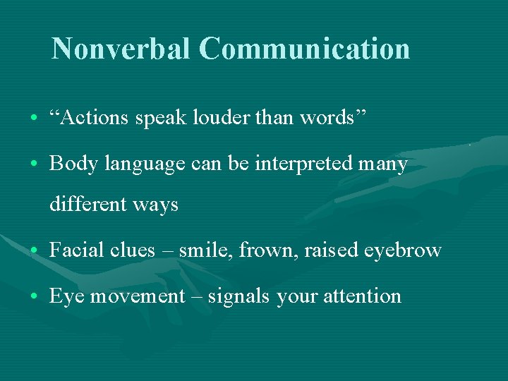 Nonverbal Communication • “Actions speak louder than words” • Body language can be interpreted