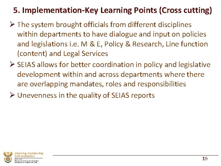 5. Implementation-Key Learning Points (Cross cutting) Ø The system brought officials from different disciplines