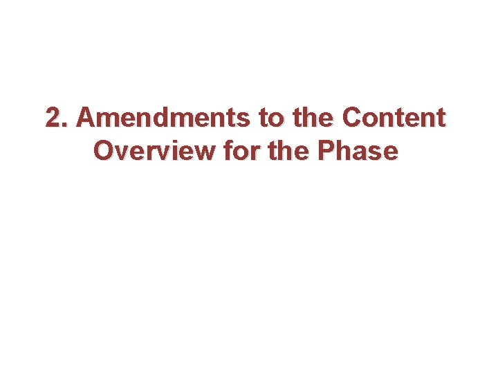 2. Amendments to the Content Overview for the Phase 