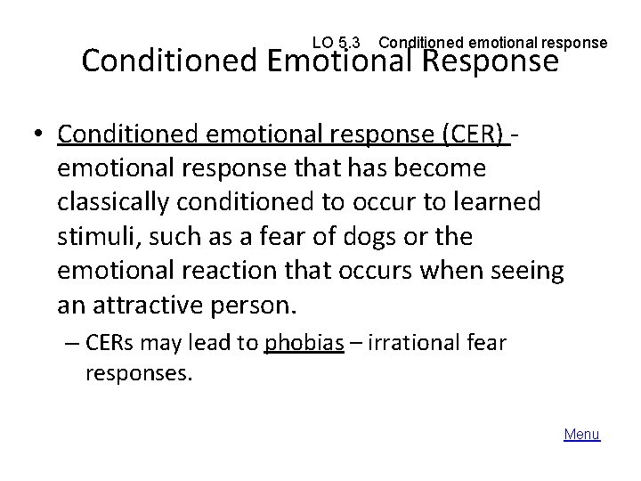 LO 5. 3 Conditioned emotional response Conditioned Emotional Response • Conditioned emotional response (CER)