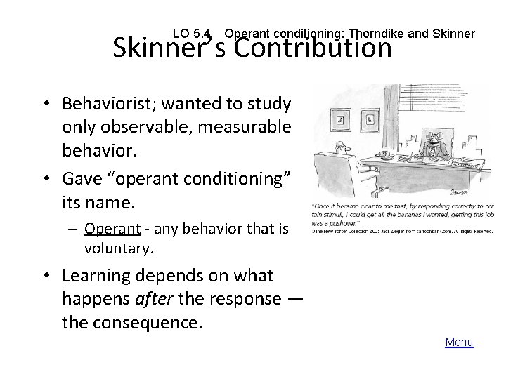 LO 5. 4 Operant conditioning: Thorndike and Skinner’s Contribution • Behaviorist; wanted to study