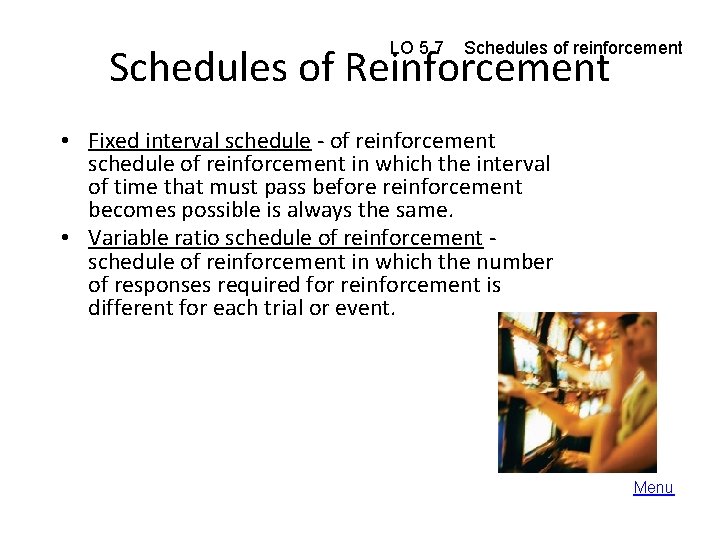 LO 5. 7 Schedules of reinforcement Schedules of Reinforcement • Fixed interval schedule -