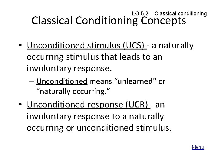 LO 5. 2 Classical conditioning Classical Conditioning Concepts • Unconditioned stimulus (UCS) - a