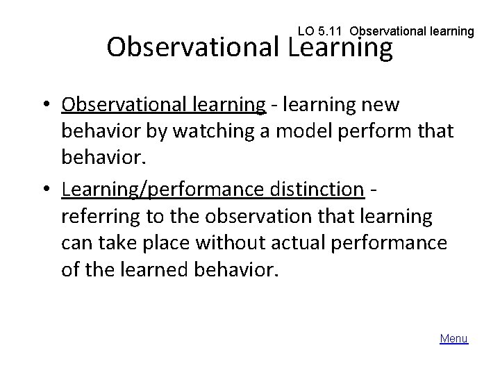 LO 5. 11 Observational learning Observational Learning • Observational learning - learning new behavior