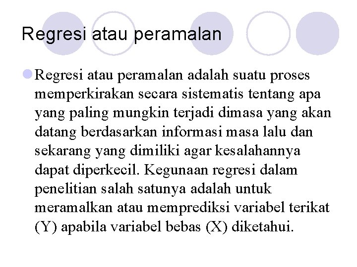 Regresi atau peramalan l Regresi atau peramalan adalah suatu proses memperkirakan secara sistematis tentang