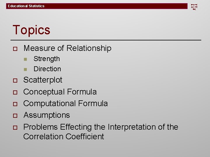 Educational Statistics Topics o Measure of Relationship n n o o o Strength Direction