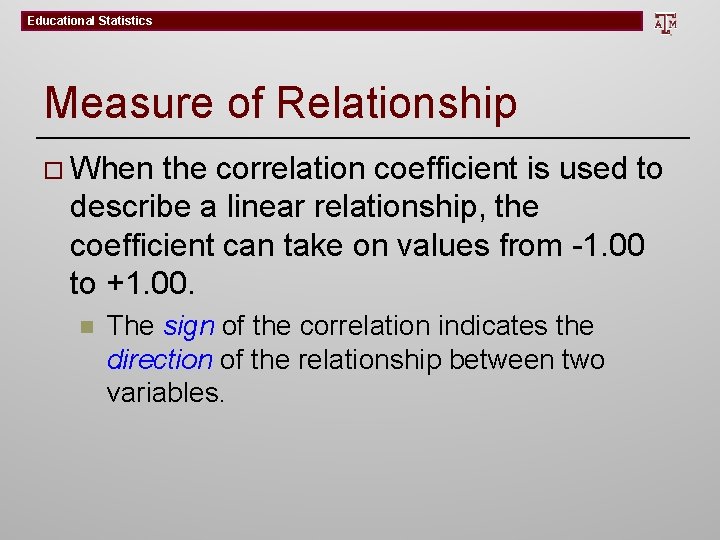 Educational Statistics Measure of Relationship o When the correlation coefficient is used to describe