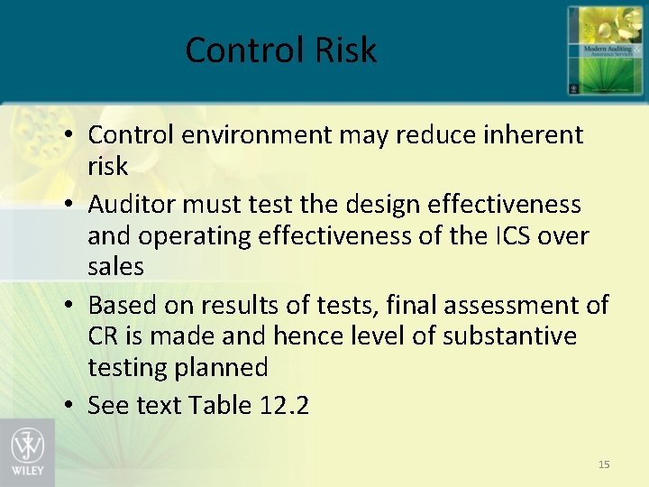 Control Risk • Control environment may reduce inherent risk • Auditor must test the