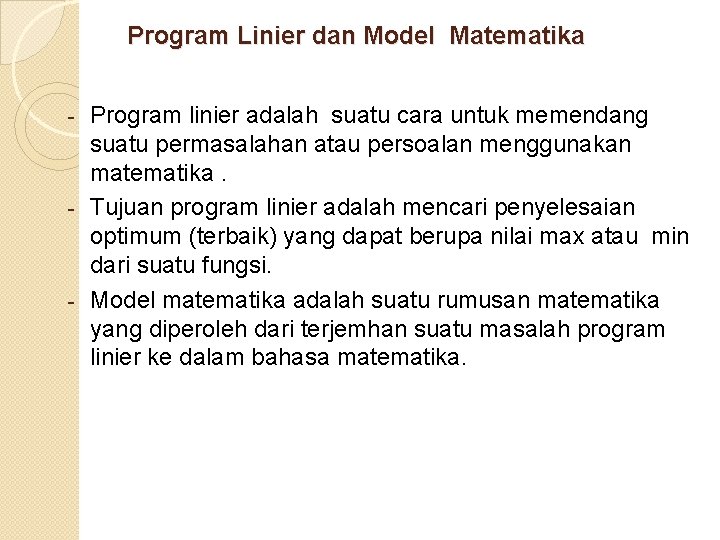 Program Linier dan Model Matematika Program linier adalah suatu cara untuk memendang suatu permasalahan