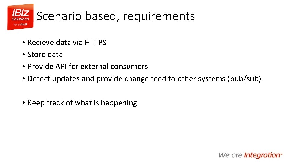 Scenario based, requirements • Recieve data via HTTPS • Store data • Provide API