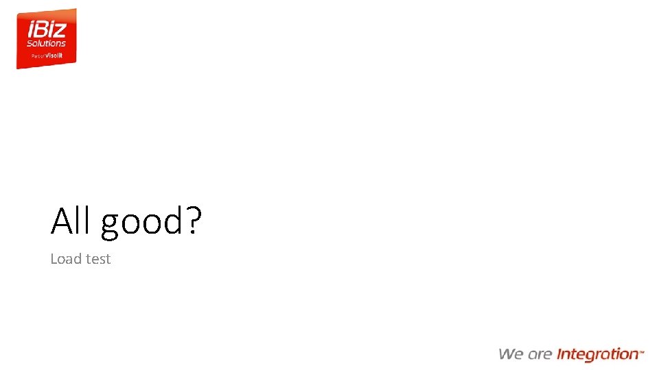 All good? Load test 