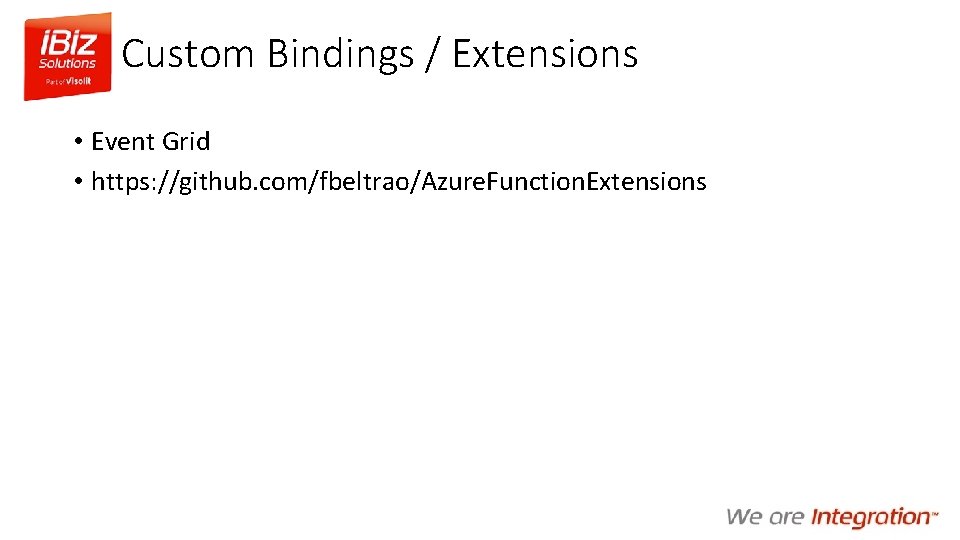 Custom Bindings / Extensions • Event Grid • https: //github. com/fbeltrao/Azure. Function. Extensions 