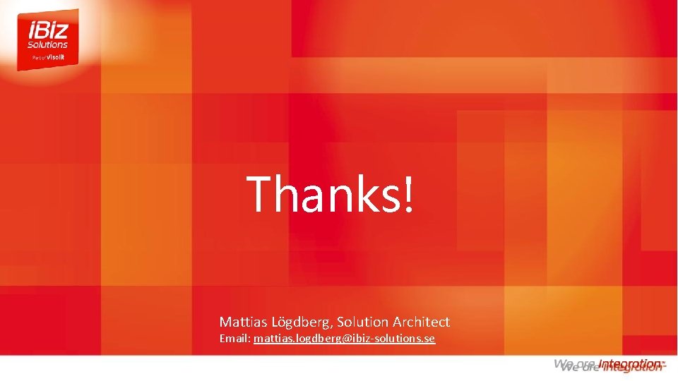 Thanks! Mattias Lögdberg, Solution Architect Email: mattias. logdberg@ibiz-solutions. se 
