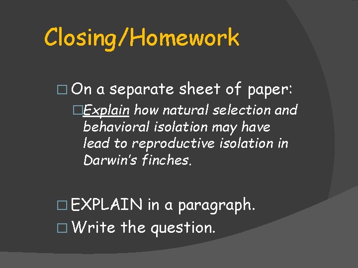 Closing/Homework � On a separate sheet of paper: �Explain how natural selection and behavioral Closing/Homework � On a separate sheet of paper: �Explain how natural selection and behavioral