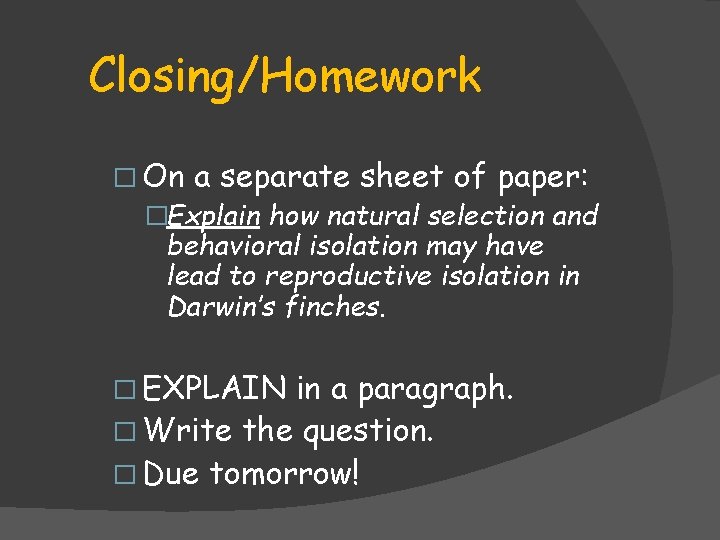 Closing/Homework � On a separate sheet of paper: �Explain how natural selection and behavioral Closing/Homework � On a separate sheet of paper: �Explain how natural selection and behavioral