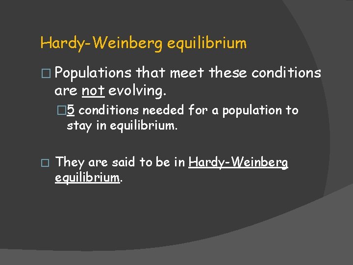 Hardy-Weinberg equilibrium � Populations that meet these conditions are not evolving. � 5 conditions Hardy-Weinberg equilibrium � Populations that meet these conditions are not evolving. � 5 conditions