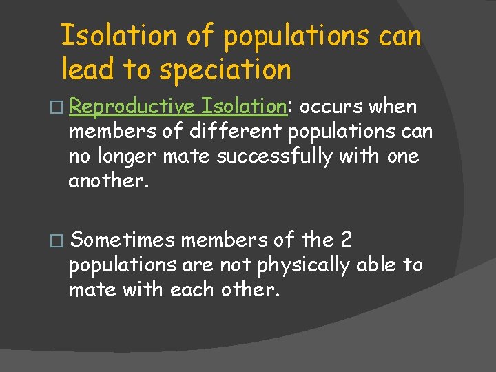 Isolation of populations can lead to speciation � Reproductive Isolation: occurs when members of Isolation of populations can lead to speciation � Reproductive Isolation: occurs when members of
