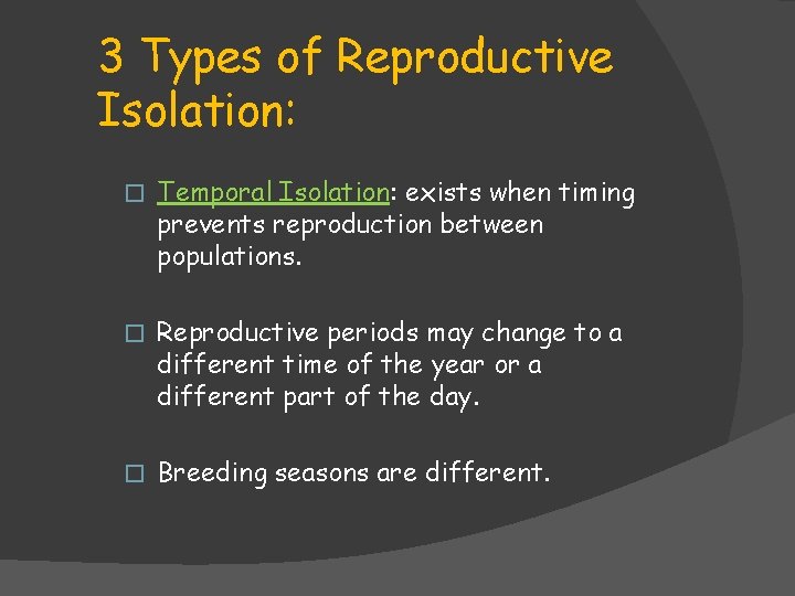 3 Types of Reproductive Isolation: � Temporal Isolation: exists when timing prevents reproduction between 3 Types of Reproductive Isolation: � Temporal Isolation: exists when timing prevents reproduction between