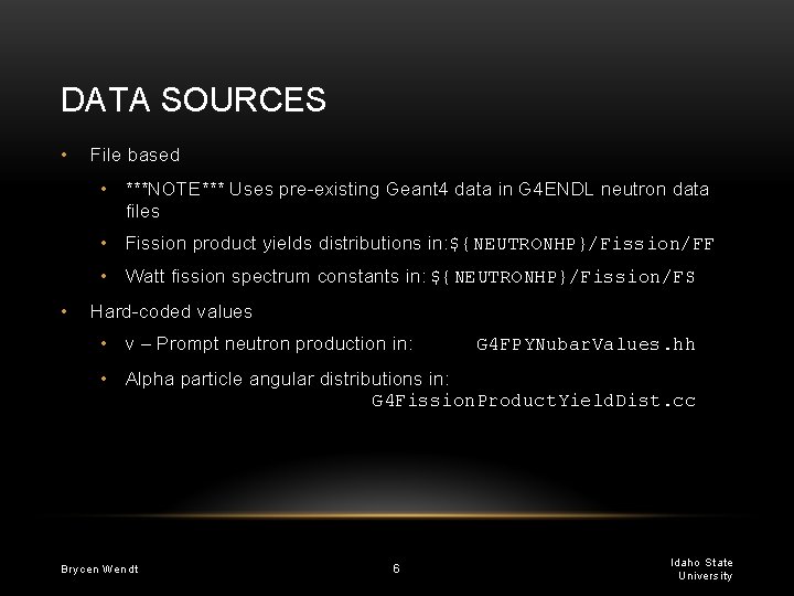 DATA SOURCES • File based • ***NOTE*** Uses pre-existing Geant 4 data in G