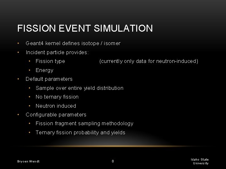 FISSION EVENT SIMULATION • Geant 4 kernel defines isotope / isomer • Incident particle