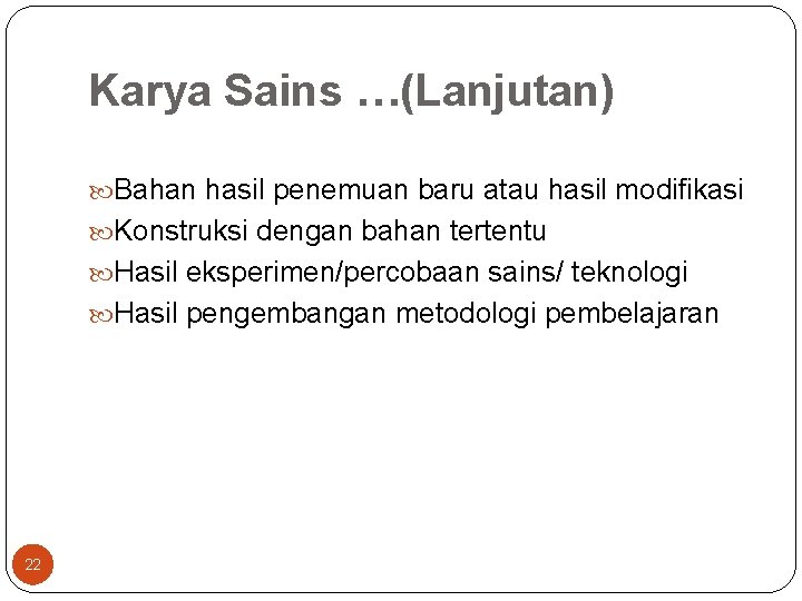 Karya Sains …(Lanjutan) Bahan hasil penemuan baru atau hasil modifikasi Konstruksi dengan bahan tertentu