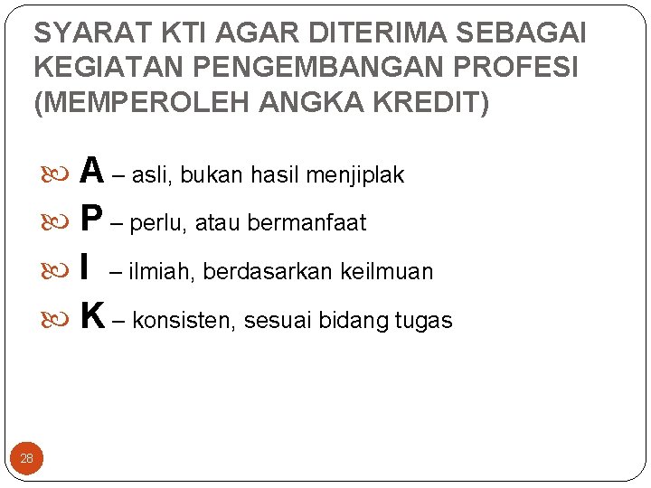 SYARAT KTI AGAR DITERIMA SEBAGAI KEGIATAN PENGEMBANGAN PROFESI (MEMPEROLEH ANGKA KREDIT) A – asli,