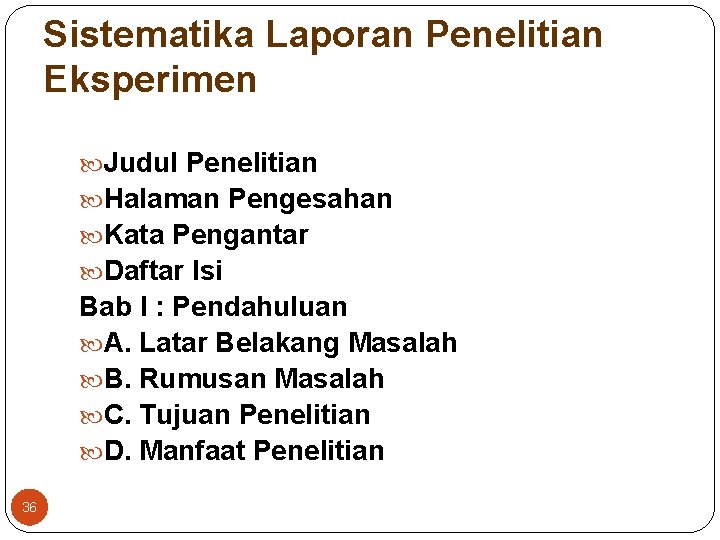 Sistematika Laporan Penelitian Eksperimen Judul Penelitian Halaman Pengesahan Kata Pengantar Daftar Isi Bab I