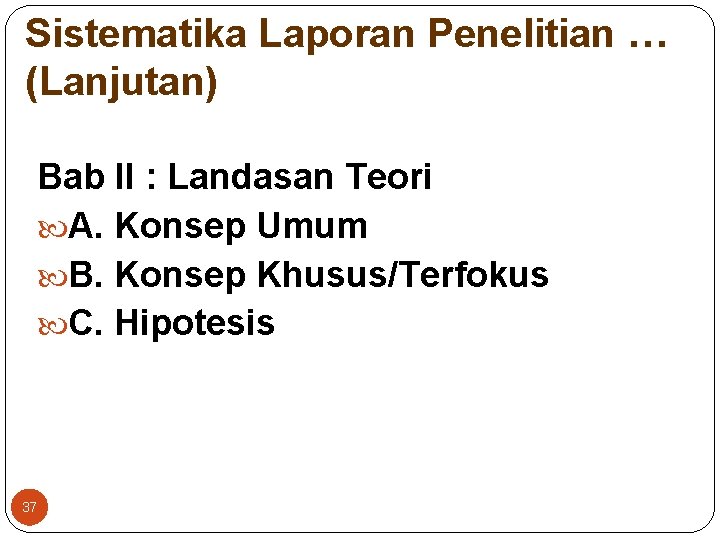 Sistematika Laporan Penelitian … (Lanjutan) Bab II : Landasan Teori A. Konsep Umum B.