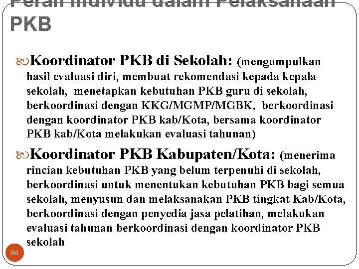 Peran Individu dalam Pelaksanaan PKB Koordinator PKB di Sekolah: (mengumpulkan hasil evaluasi diri, membuat