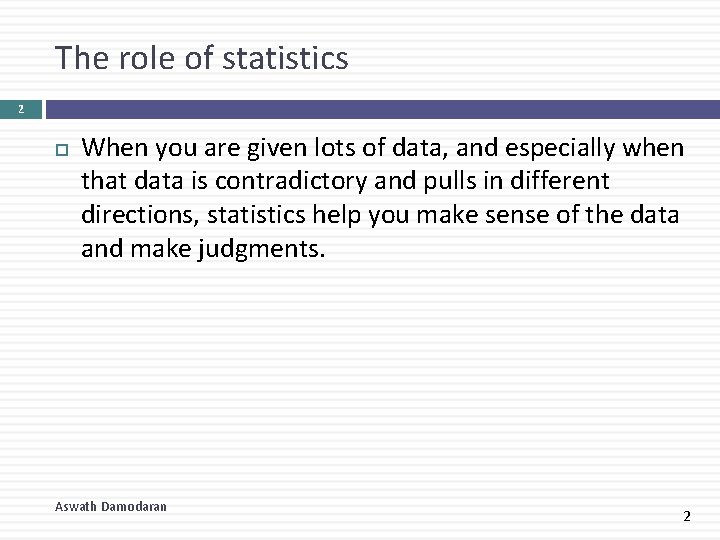 The role of statistics 2 When you are given lots of data, and especially