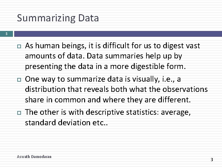 Summarizing Data 3 As human beings, it is difficult for us to digest vast