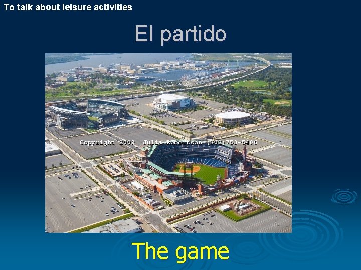 To talk about leisure activities El partido The game 