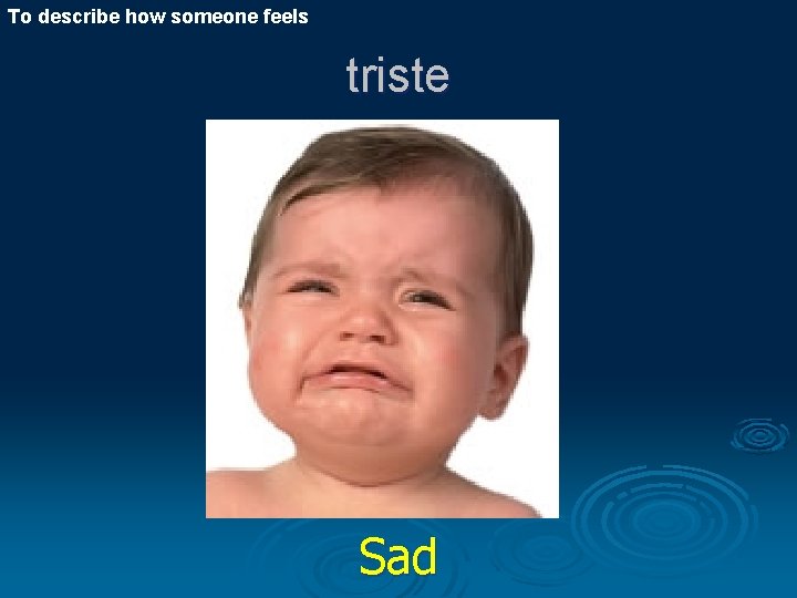 To describe how someone feels triste Sad 