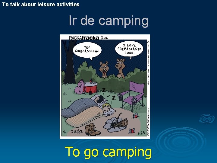 To talk about leisure activities Ir de camping To go camping 