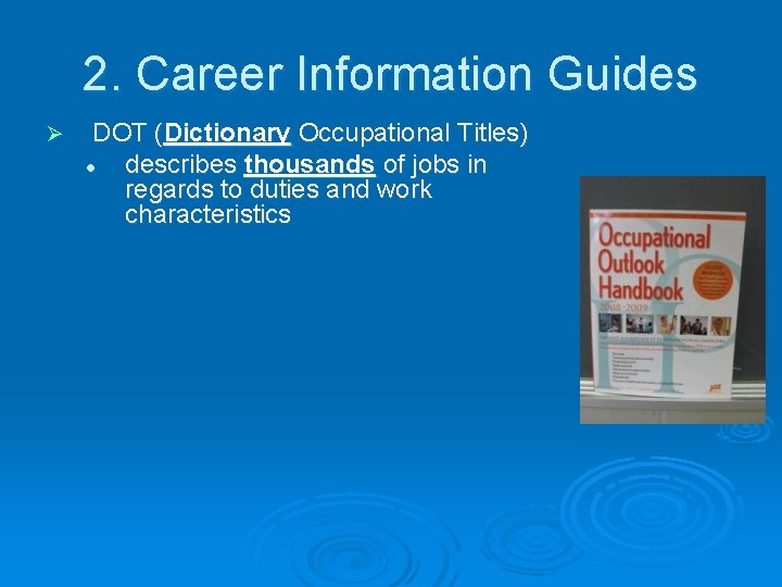 2. Career Information Guides Ø DOT (Dictionary Occupational Titles) l describes thousands of jobs