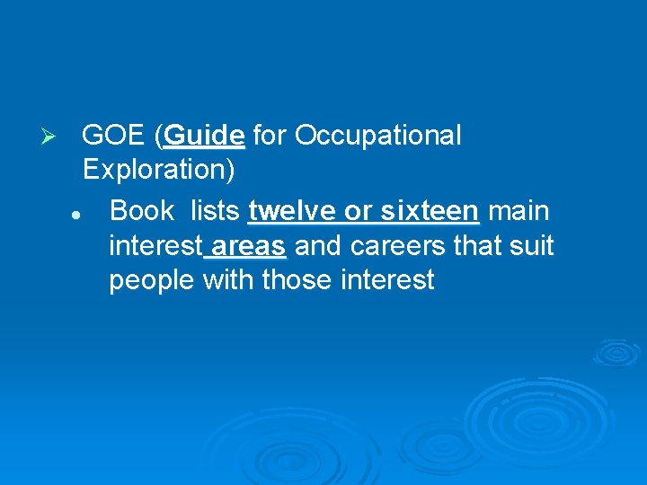 Ø GOE (Guide for Occupational Exploration) l Book lists twelve or sixteen main interest