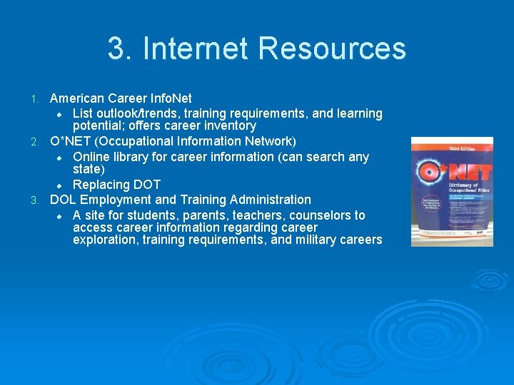 3. Internet Resources American Career Info. Net l List outlook/trends, training requirements, and learning