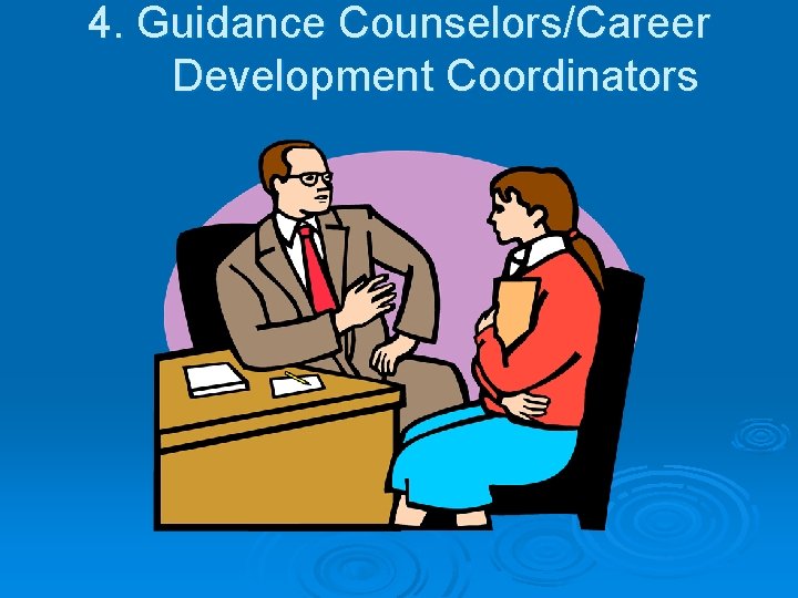 4. Guidance Counselors/Career Development Coordinators 