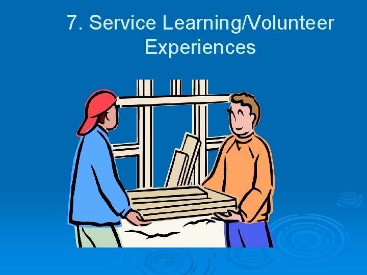 7. Service Learning/Volunteer Experiences 