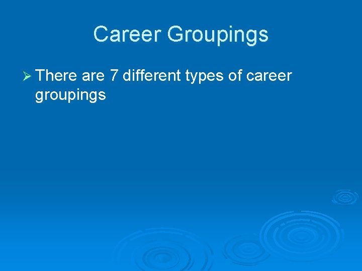 Career Groupings Ø There are 7 different types of career groupings 