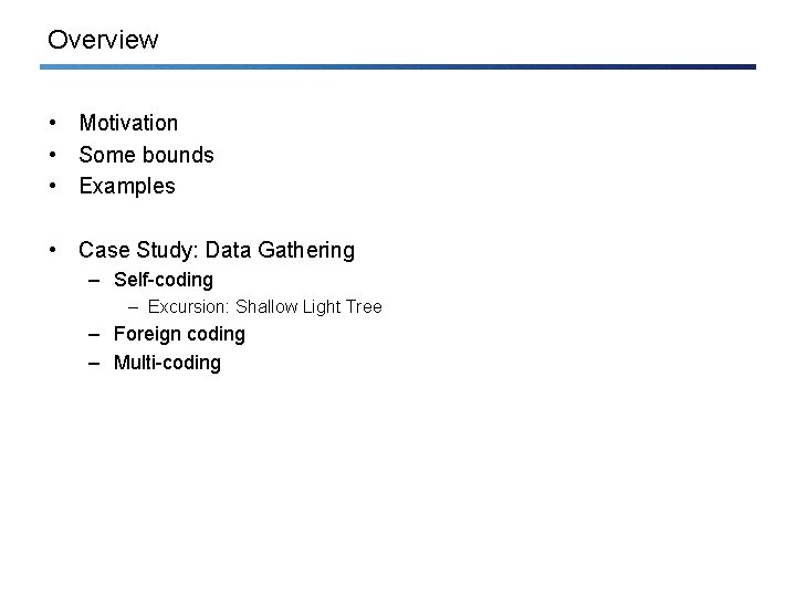 Overview • Motivation • Some bounds • Examples • Case Study: Data Gathering –
