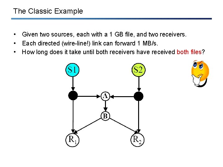 The Classic Example • Given two sources, each with a 1 GB file, and