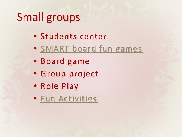Small groups • • • Students center SMART board fun games Board game Group
