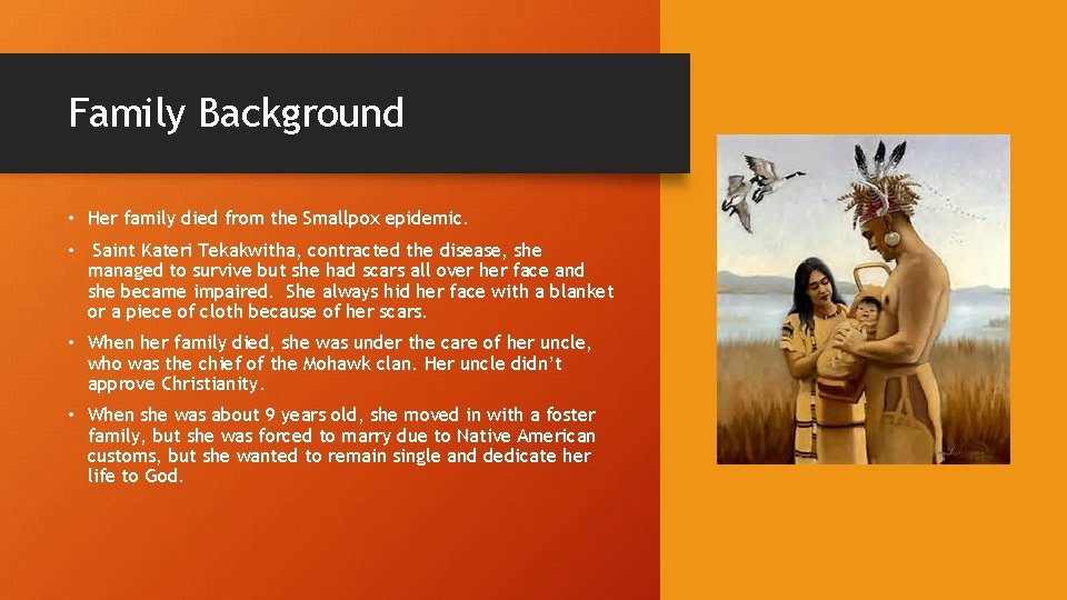 Family Background • Her family died from the Smallpox epidemic. • Saint Kateri Tekakwitha,