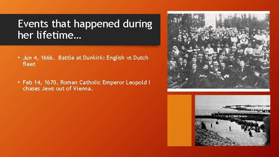 Events that happened during her lifetime… • Jun 4, 1666. Battle at Dunkirk: English