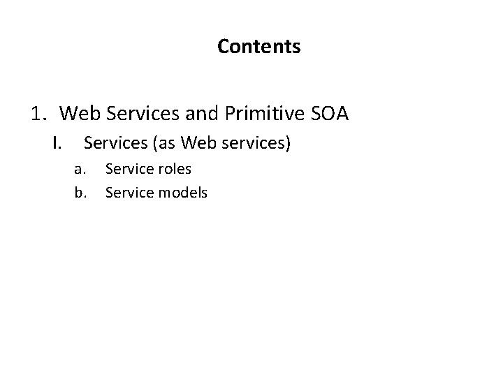 Contents 1. Web Services and Primitive SOA I. Services (as Web services) a. b.