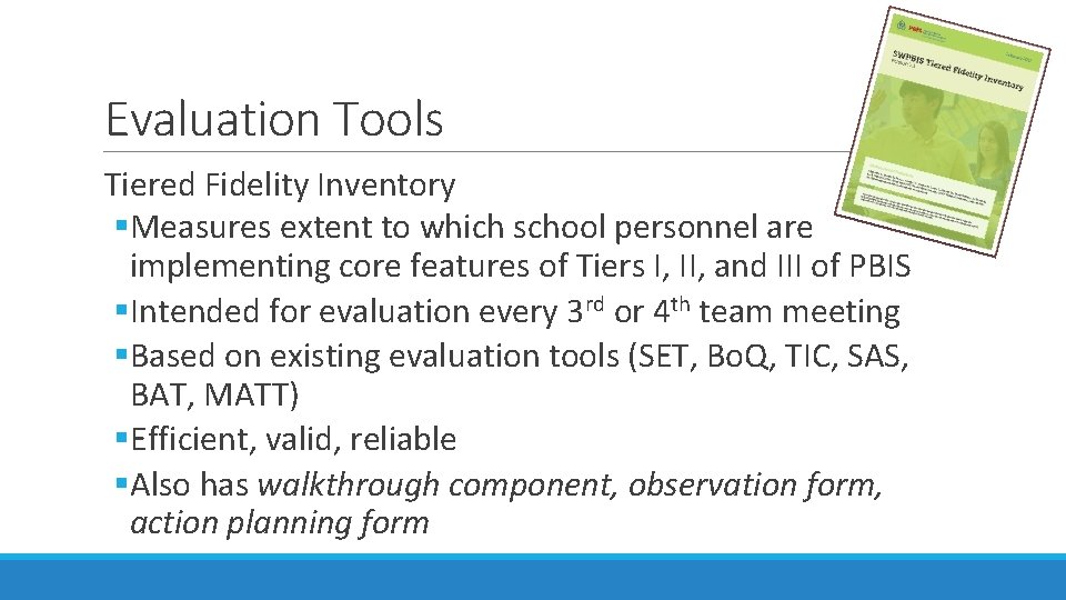 Evaluation Tools Tiered Fidelity Inventory §Measures extent to which school personnel are implementing core