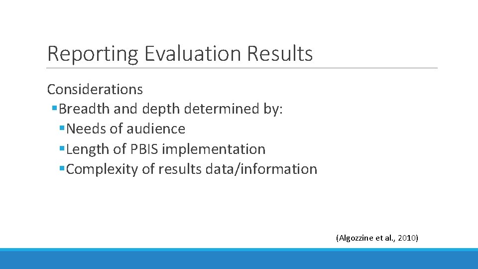 Reporting Evaluation Results Considerations §Breadth and depth determined by: §Needs of audience §Length of