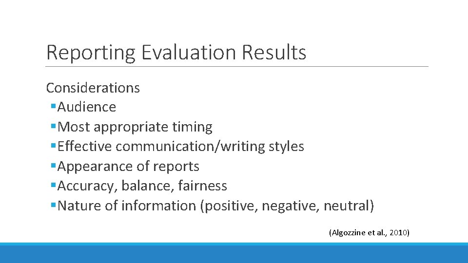 Reporting Evaluation Results Considerations §Audience §Most appropriate timing §Effective communication/writing styles §Appearance of reports